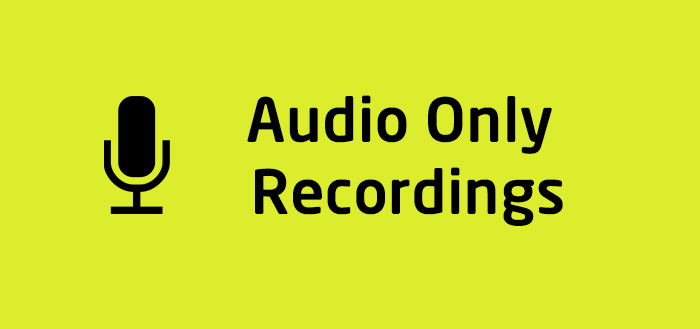 Introducing Audio Only Recording