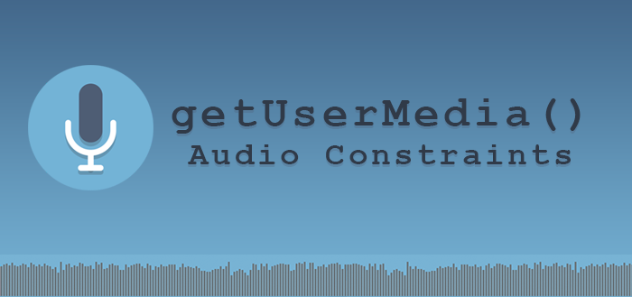 Supported Audio Constraints in getUserMedia()