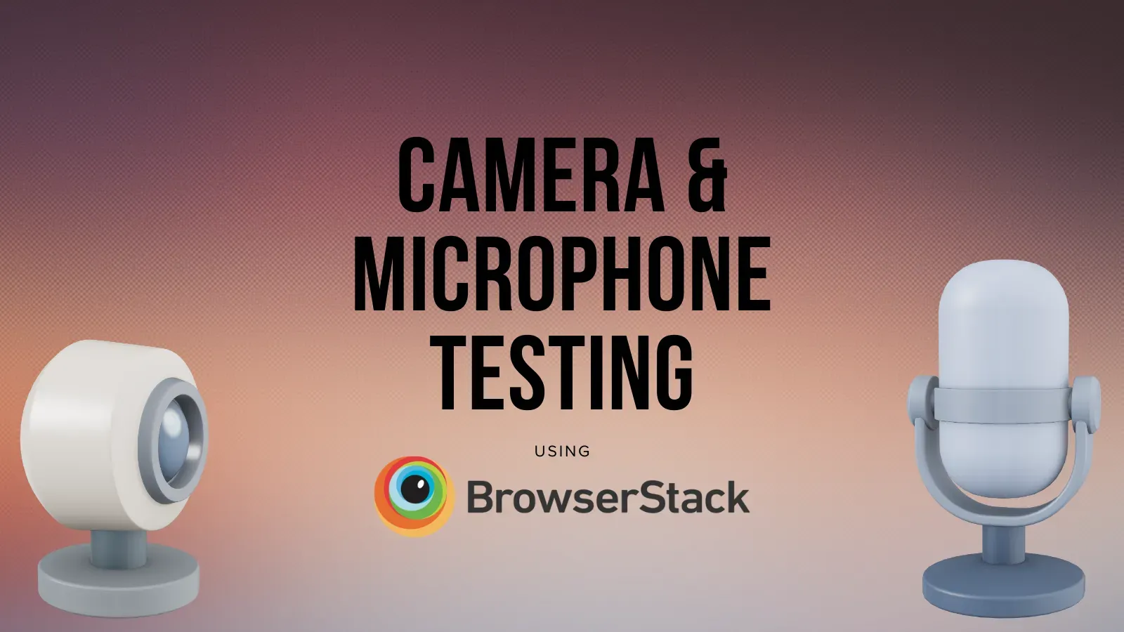 Camera & microphone testing in mobile and desktop devices using BrowserStack