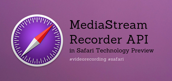 MediaStream Recorder API Now Available in Safari Technology Preview 73
