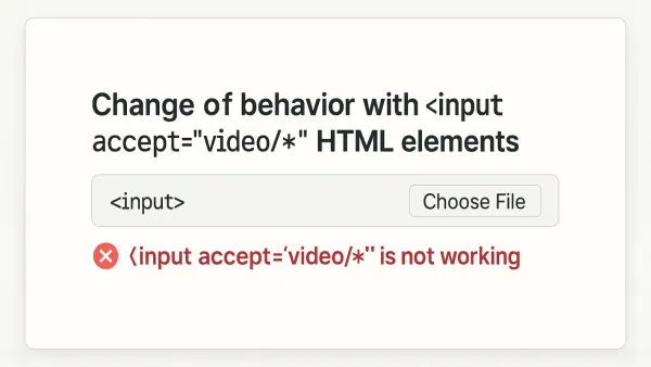 Change of behavior with input accept video HTML elements