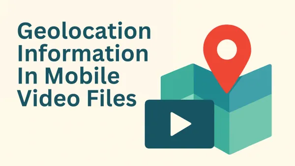Geolocation information in mobile video files