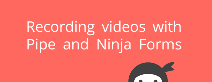 How to record videos on your WordPress website using Ninja Forms and Pipe