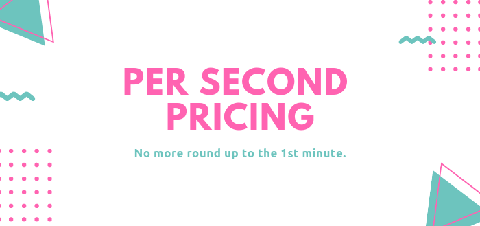 Introducing Per Second Pricing